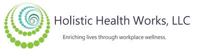Holistic Health Works, LLC Enriching lives through workplace wellness.